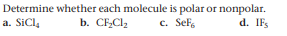 Determine whether each molecule is polar or nonpolar.
b. CFCI2
a. SiCl,
c. Sef
d. IFs
