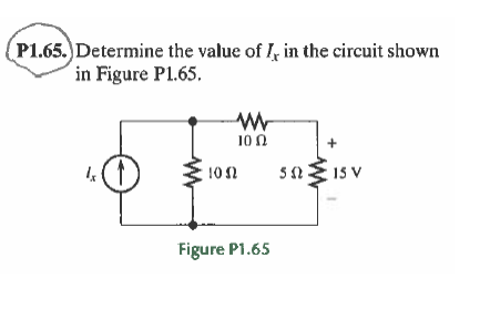 (P1.65.)Determine the value of I, in the circuit shown
in Figure Pl.65.
10Ω
50E 15 V
102
Figure P1.65
