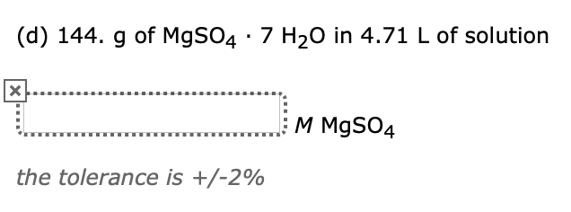 (d) 144. g of M9SO4 · 7 H2O in 4.71 L of solution
.
M M9SO4
