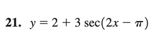 21. y = 2 + 3 sec(2x – T)
