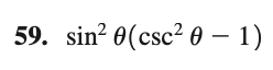 59. sin? 0(csc² 0 – 1)
