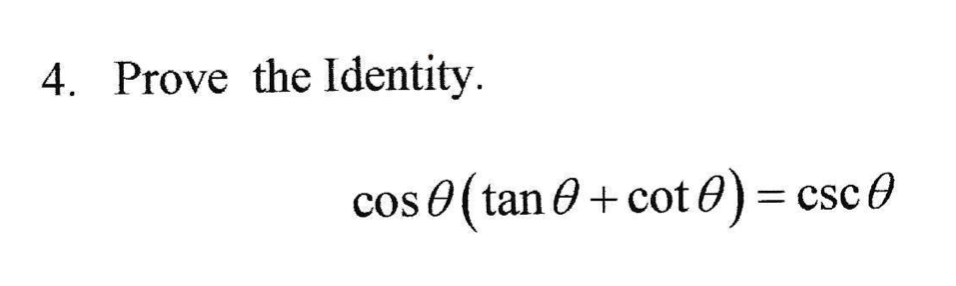 4. Prove the Identity.
cos 0 (
tan 0 + cot 0) = csc0
