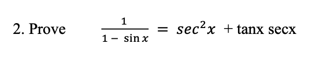 2. Prove
sec?x + tanx secx
1- sin x
