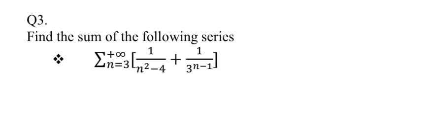 Q3.
Find the sum of the following series
1
+
n²-4
1
n=3
зп-1
