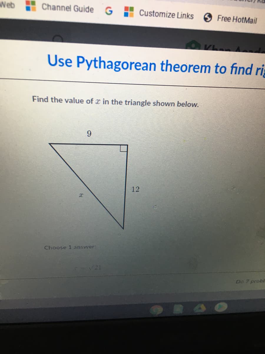 ..
Web
Channel Guide G
H Customize Links 6 Free HotMail
Use Pythagorean theorem to find ri
Find the value of x in the triangle shown below.
9.
12
Choose 1 answer:
Do 7 probl
