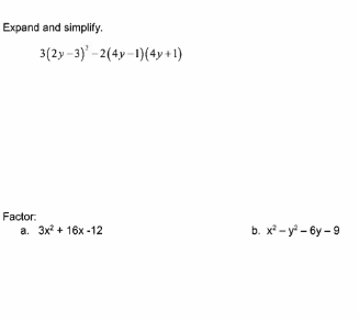 Expand and simplify.
3(2-3) -2(4-1) (4y+1)
Factor:
a. 3x² + 16x-12
b. x²-y²-6y-9