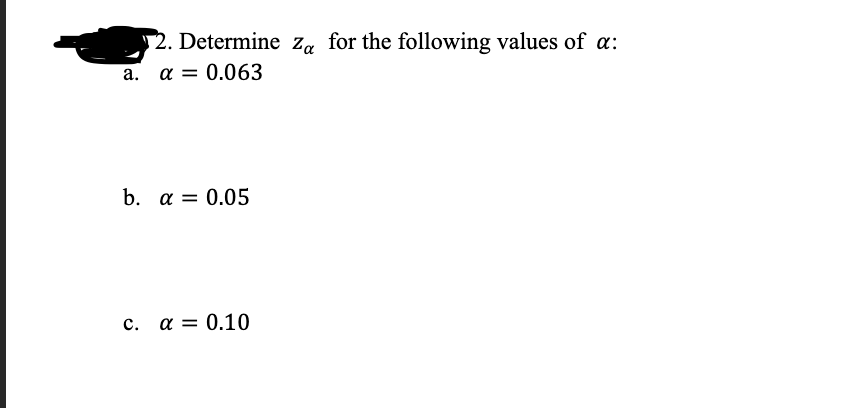 2. Determine za for the following values of a:
a. a = 0.063
b. a = 0.05
c. a = 0.10
