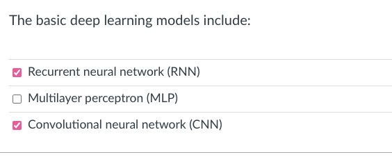 The basic deep learning models include:
Recurrent neural network (RNN)
Multilayer perceptron (MLP)
Convolutional neural network (CNN)