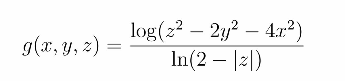 log(2² – 2y? – 4r²)
In(2 – |2|)
-
g(x, y, z)
-
