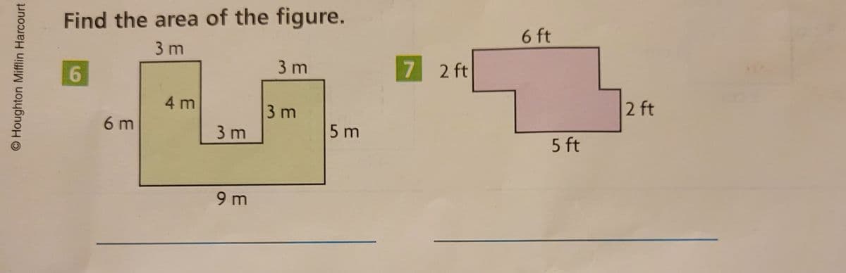 Find the area of the figure.
6 ft
3 m
3 m
7 2 ft
4 m
2 ft
3 m
6 m
3 m
5 m
5 ft
9 m
O Houghton Mifflin Harcourt
