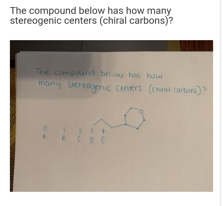 The compound below has how many
stereogenic centers (chiral carbons)?
The compound below has how
many Stereagenic centers (chiral carbons)?
| 2 34
COE
A
