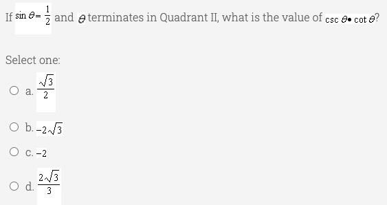 If sin e=
and eterminates in Quadrant II, what is the value of csc e• cot e?
Select one:
O a.
2
Ob.-23
О с.-2
2/3
O d.
3
