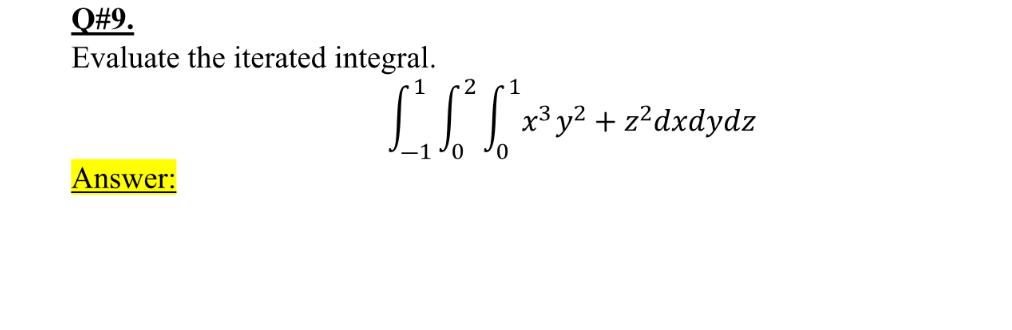 Q#9.
Evaluate the iterated integral.
•2
1
LJJ * y² + z?dxdydz
Answer:
