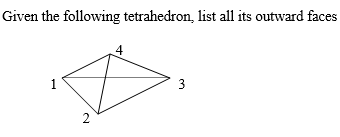 Given the following tetrahedron, list all its outward faces
4
1
3.
2.
