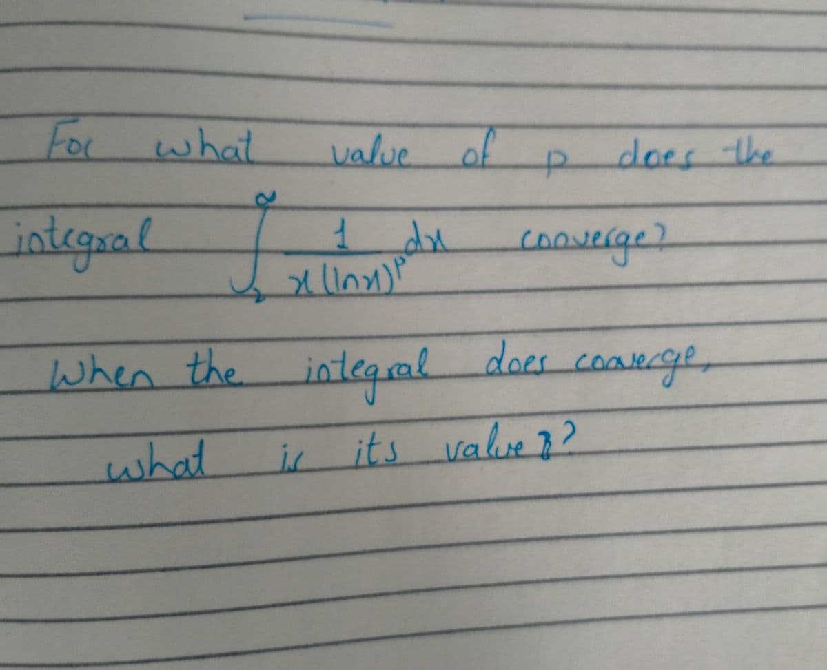 For
what
of
valve
does the
2)
integal
cooverge?
Wher
n the integal does coaverge
integral
what
i its value7?
