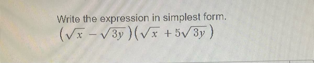 Write the expression in simplest form.
(V - V3y )(V + 5V3y)
