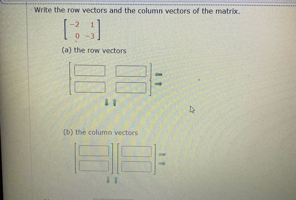 Write the row vectors and the column vectors of the matrix.
-2
(a) the row vectors
38
(b) the column vectors
