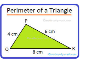 Perimeter of a Triangle
P
math-only-math.com
6 cm
4 cm,
Q
8 cm
R
Omath only math.com