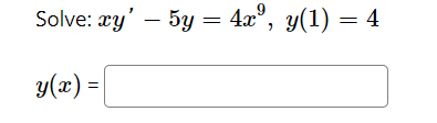 Solve: æy' – 5y = 4x°, y(1) = 4
y(x) =
