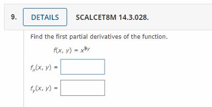 9.
DETAILS
SCALCET8M 14.3.028.
Find the first partial derivatives of the function.
f(x, y) = xay
f(x, y) =
f,(x, y) =

