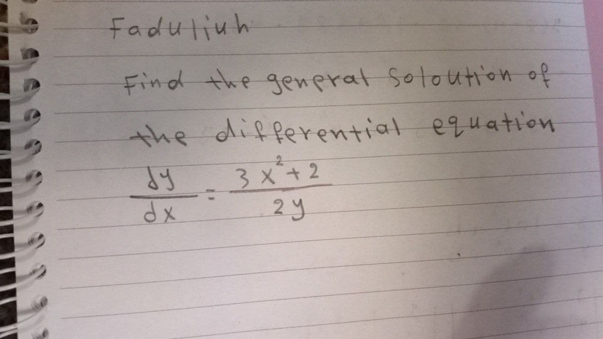 Faduliuh
Find the genprat Sotoution of
the differential equation
3x+2
2y
dx
