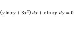 (y In xy + 3x²) dx + x In xy dy = 0
