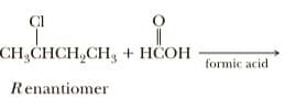 CI
CH,CHCH,CH, + HCOH
formic acid
Renantiomer
