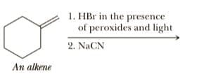 1. HBr in the presence
of peroxides and light
2. NaCN
An alkene
