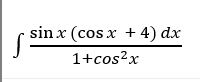 sin x (cos x + 4) dx
1+cos?x
