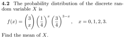 4.2 The probability distribution of the discrete ran-
dom variable X is
3-a
f(x) =
x = 0, 1, 2, 3.
Find the mean of X.
