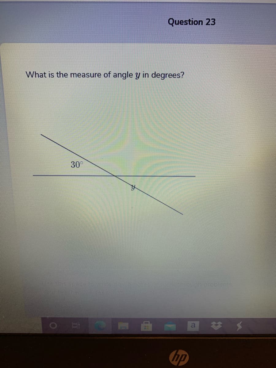 Question 23
What is the measure of angle y in degrees?
30
terwerkenrughproblecs
hp
