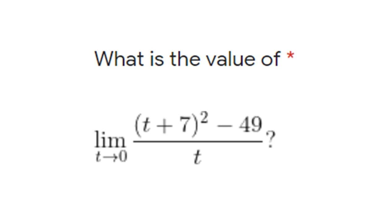 What is the value of *
(t+ 7)²
– 49,
lim
t
