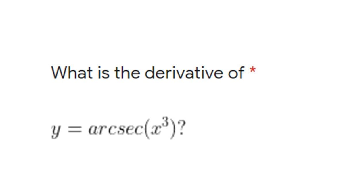 What is the derivative of *
y = arcsec(x*)?
