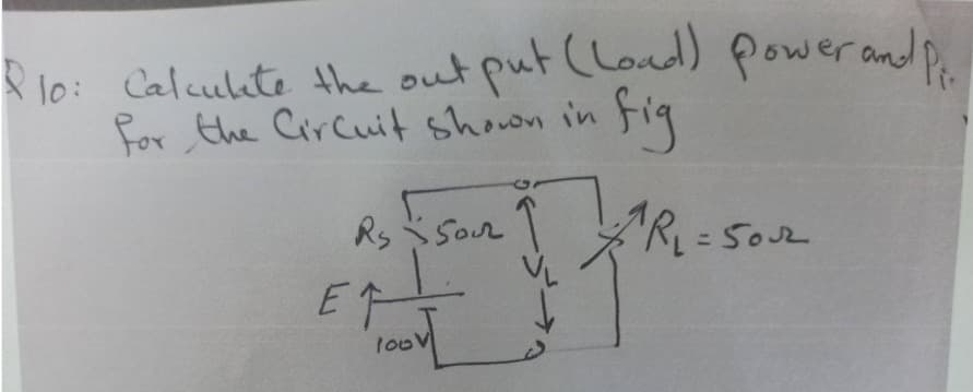 lo: Calculte the out put (loud) power andp.
for the Circuit shown in fig
Rs Sor
AR = 5o2
loov
