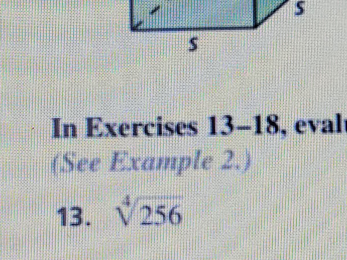 In Exercises 13-18, evalt
(See Example 2.)
13. V 256
