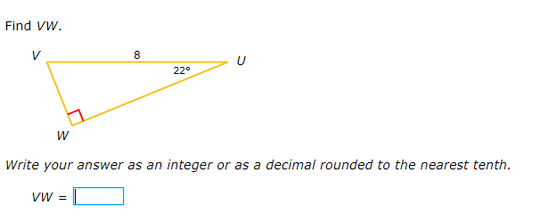 Find VW.
V
8
22°
Write your answer as an integer or as a decimal rounded to the nearest tenth.
VW =
