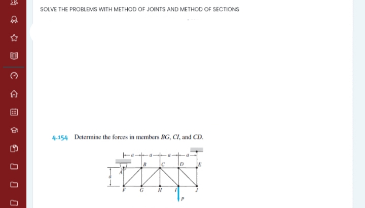 SOLVE THE PROBLEMSS WITH METHOD OF JOINTS AND METHOD OF SECTIONS
4.154 Determine the forces in members BG, CI, and CD.
E
曲
6 O O O
