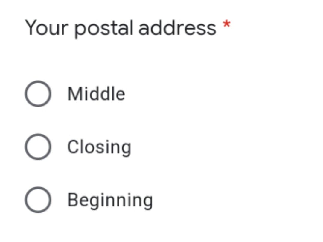 Your postal address *
Middle
Closing
O Beginning
