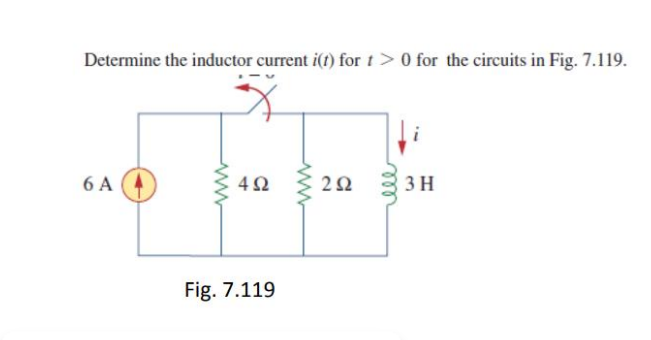Determine the inductor current i(t) for t > 0 for the circuits in Fig. 7.119.
6 A
4Ω
3 H
Fig. 7.119
ell
ww
