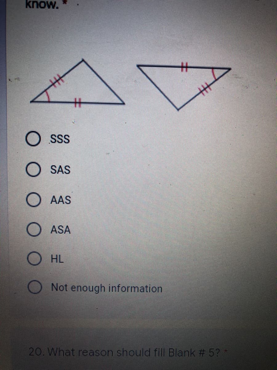 know.
%23
%23
丰
SSS
SAS
AAS
ASA
O HL
Not enough information
20. What reason should fil Blank # 5?
