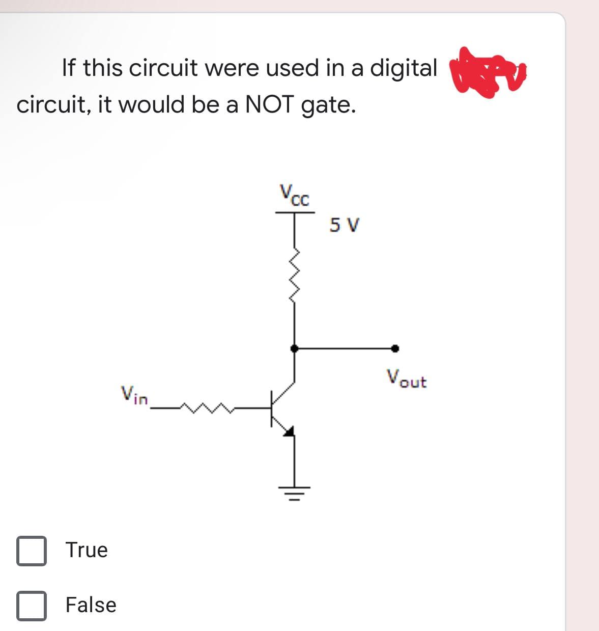 If this circuit were used in a digital
circuit, it would be a NOT gate.
Vcc
5 V
Vin
True
False
Vout
14