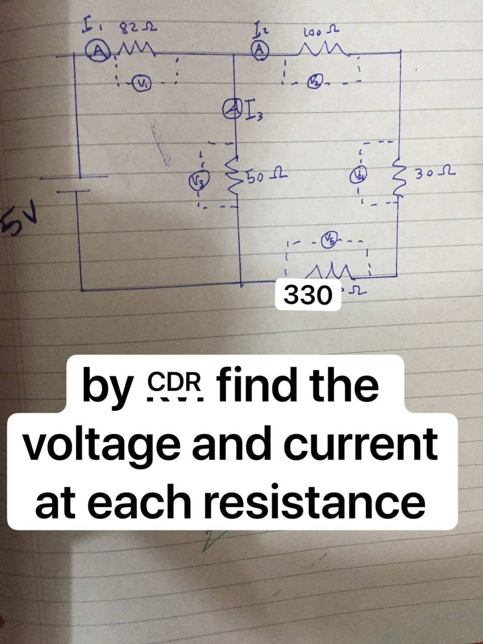 30L
330 r
by CDR find the
voltage and current
at each resistance
