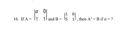 ja 0j
| and B =
16. If A =
11
, then A? = B if a = ?
