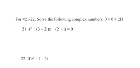 For #21-22. Solve the following complex numbers. 0 > 0 2 211
21. z² + (3 – 2i)z + (2 + i) = 0
22. If zº= 1 - 2i
