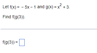 Let f(x) = -5x - 1 and g(x)=x² +3.
Find f(g(3)).
f(g(3)) =