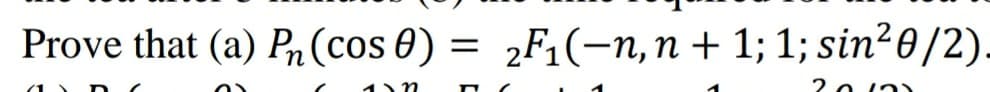 Prove that (a) Pn (cos 0) = 2F1(-n,n+ 1; 1; sin²0/2).
