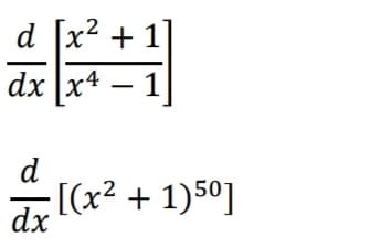 d [x²
[x2 +
dx
xs
d
dx
[(x2 + 1)50]