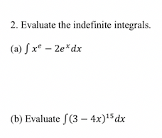 2. Evaluate the indefinite integrals.
(a) √x - 2e* dx
(b) Evaluate (3-4x)¹5 dx
