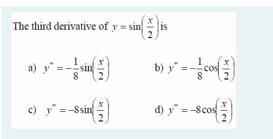 The third derivative of y = sin
is
1
sin
8
b) s" =-c)
а) у
cos
8
c) y --8sin
d) y" =-8cos
--8 cos
