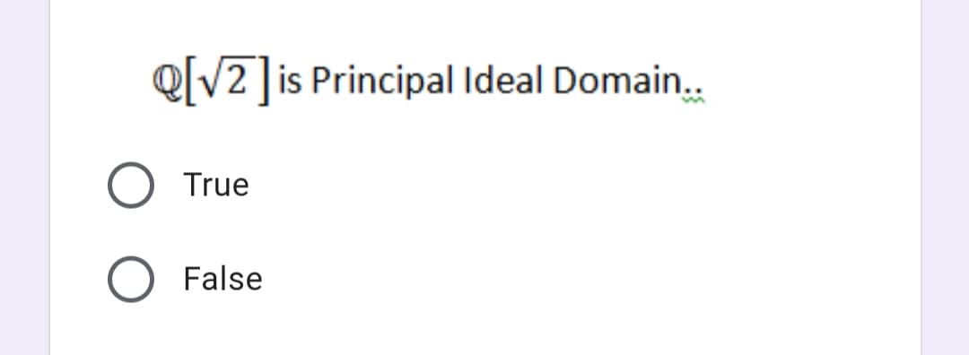 Q[V2]is Principal Ideal Domain.
True
False
